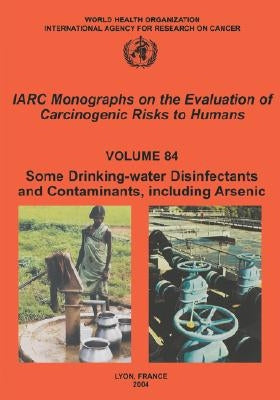 Some Drinking-Water Disinfectants and Contaminants, Including Arsenic by The International Agency for Research on