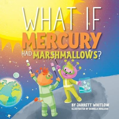 What if Mercury had Marshmallows? by Whitlow, Jarrett