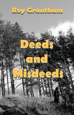 Deeds and Misdeeds by Grantham, Roy