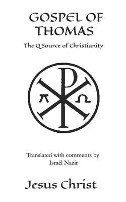 Gospel Of Thomas: The Q source of Christianity, The Injil. by Nazir, Israel