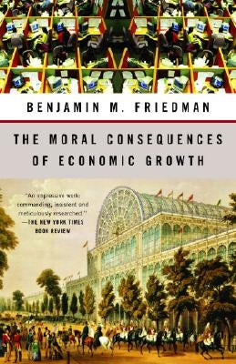 The Moral Consequences of Economic Growth by Friedman, Benjamin M.