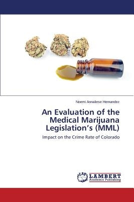 An Evaluation of the Medical Marijuana Legislation's (MML) by Hernandez Noemi Annaliese