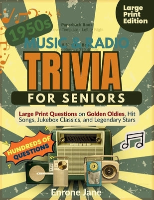 1950s Music & Radio Trivia for Seniors: Large Print Questions on Golden Oldies, Hit Songs, Jukebox Classics, and Legendary Stars by Jane, Enrone