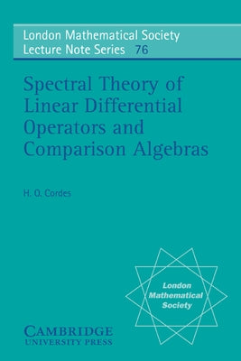 Spectral Theory of Linear Differential Operators and Comparison Algebras by Cordes, H. O.