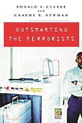 Outsmarting the Terrorists by Clarke, Ronald V.