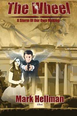 The Wheel: A Storm Of Our Own Making by Hellman, Mark