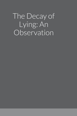 The Decay of Lying: An Observation by Wilde, Oscar