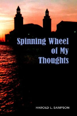 Spinning Wheel of My Thoughts by Sampson, Harold