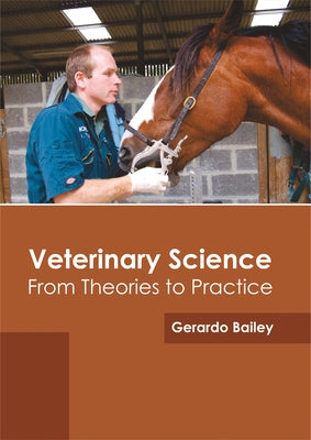 Veterinary Science: From Theories to Practice by Bailey, Gerardo