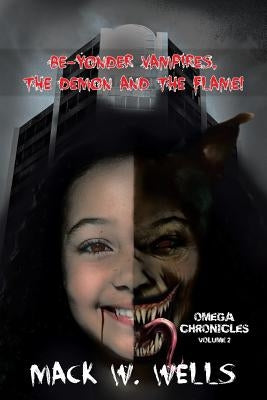 Omega Chronicles Volume 2: Be-Yonder Vampires, the Demon and the Flame! by Wells, Mack W.