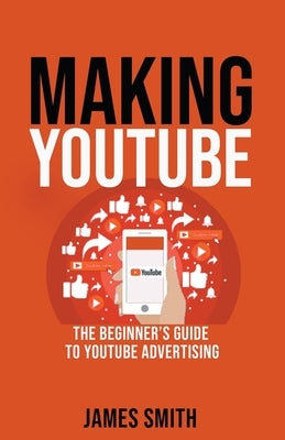 Making Youtube by Smith, James