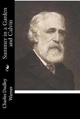Summer in a Garden and Calvin: A Study of Character by Warner, Charles Dudley