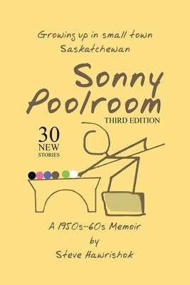 Sonny Poolroom: Growing up in small town Saskatchewan: A 1950s-60s Memoir by Hawrishok, Steve
