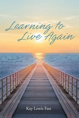 Learning to Live Again by Fast, Kay Lewis