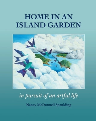 Home in an Island Garden: in pursuit of an artful life by Spaulding, Nancy