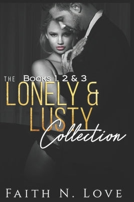 The Lonely & Lusty Collection Books 1, 2 & 3: Erotica Romance: Sex Stories by Love, Faith N.