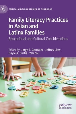 Family Literacy Practices in Asian and Latinx Families: Educational and Cultural Considerations by Gonzalez, Jorge E.