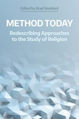 Method Today: Redescribing Approaches to the Study of Religion by Stoddard, Brad