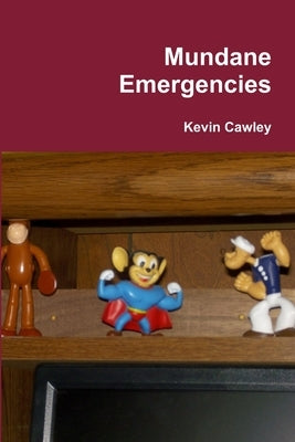 Mundane Emergencies by Cawley, Kevin