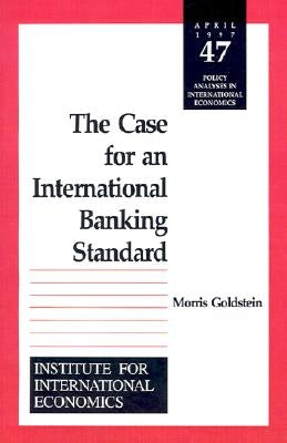 The Case for an International Banking Standard by Goldstein, Morris