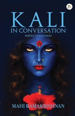 Kali, in Conversation - A Collection of 30 Prose Poems by Mahi Ramakrishnan