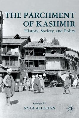 The Parchment of Kashmir: History, Society, and Polity by Khan, N.
