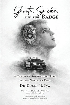 Ghosts, Smoke, and the Badge: A Memoir of Brotherhood, Fear, and the Weight of Duty by Day, Dondi M.