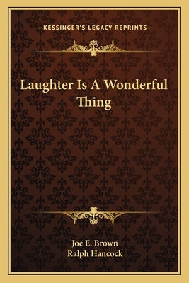 Laughter Is a Wonderful Thing by Brown, Joe E.