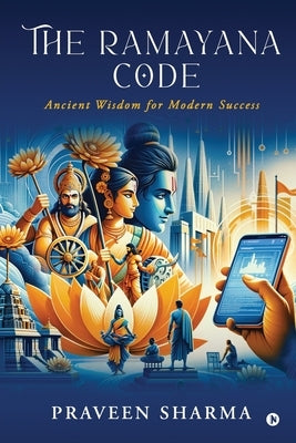 The Ramayana Code: Ancient Wisdom for Modern Success by Praveen Sharma
