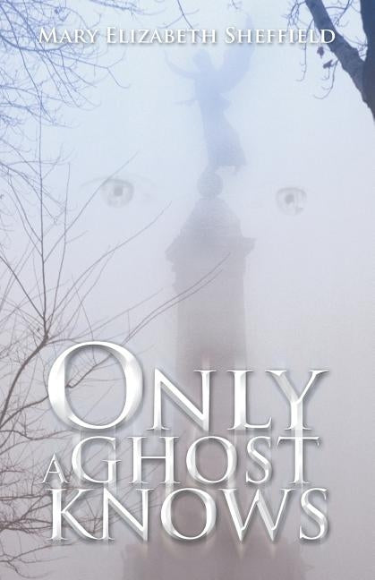 Only a Ghost Knows by Sheffield, Mary Elizabeth