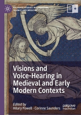 Visions and Voice-Hearing in Medieval and Early Modern Contexts by Powell, Hilary