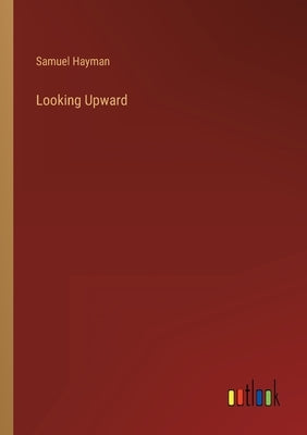 Looking Upward by Hayman, Samuel
