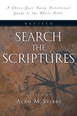 Search the Scriptures: A Three-Year Daily Devotional Guide to the Whole Bible by Stibbs, Alan M.