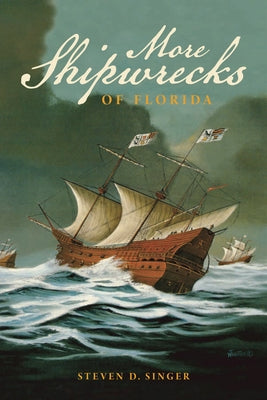 More Shipwrecks of Florida: A Comprehensive Listing by Singer, Steven Danforth