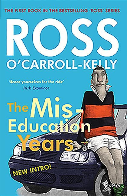 Ross O'Carroll-Kelly, the Miseducation Years by O'Carroll-Kelly, Ross