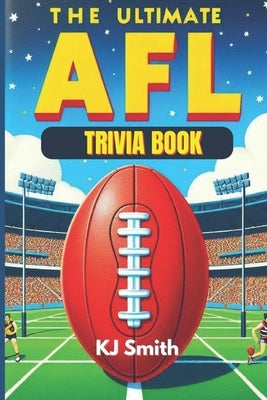 The Ultimate AFL Trivia Book by Smith, Kj