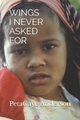 Wings I Never Asked for: A Memoir of Adoption, Identity and Finding Home by Anderson, Petagaye