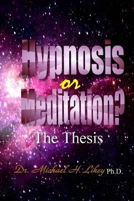 Hypnosis or Meditation? by Likey Ph. D., Michael H.