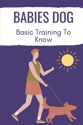 Babies Dog: Basic Training To Know: Day By Day Dog Training Guide by Spaar, Carlotta