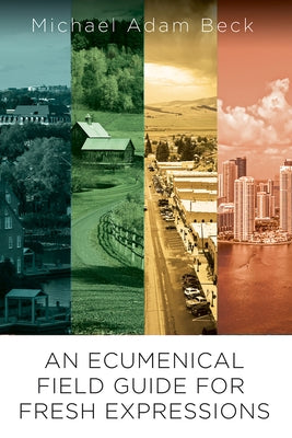 An Ecumenical Field Guide for Fresh Expressions by Beck, Michael Adam