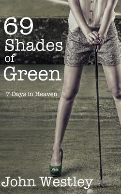 69 Shades of Green: 7 Days in Heaven by Westley, John