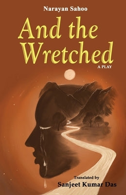 And the Wretched by Sahoo, Narayan