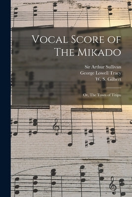 Vocal Score of The Mikado; or, The Town of Titipu by Sullivan, Arthur