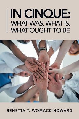 In Cinque: What Was, What Is, What Ought to Be by Womack Howard, Renetta T.