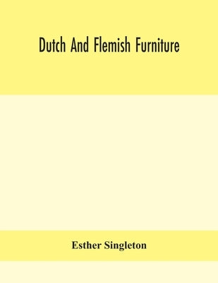 Dutch and Flemish furniture by Singleton, Esther