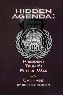 Hidden Agenda: President Trump's Future War On Cannabis by Redden, Russell