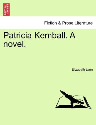 Patricia Kemball. a Novel. by Lynn, Elizabeth