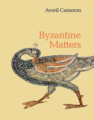Byzantine Matters by Cameron, Averil