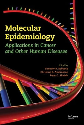Molecular Epidemiology: Applications in Cancer and Other Human Diseases by Rebbeck, Timothy R.