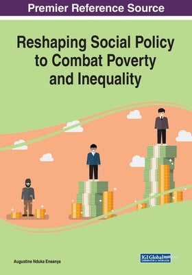 Reshaping Social Policy to Combat Poverty and Inequality by Eneanya, Augustine Nduka